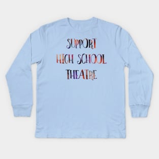 Support High School Theatre Kids Long Sleeve T-Shirt